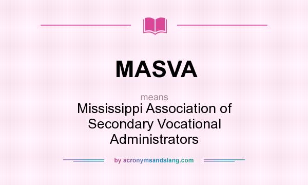 What does MASVA mean? It stands for Mississippi Association of Secondary Vocational Administrators