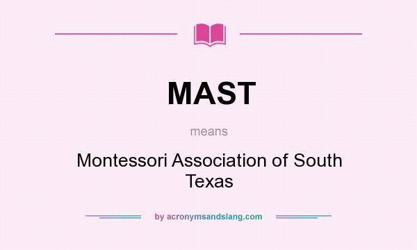 What does MAST mean? It stands for Montessori Association of South Texas