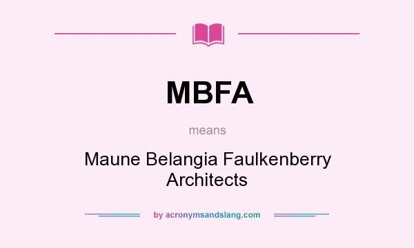 What does MBFA mean? It stands for Maune Belangia Faulkenberry Architects