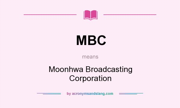 What does MBC mean? It stands for Moonhwa Broadcasting Corporation