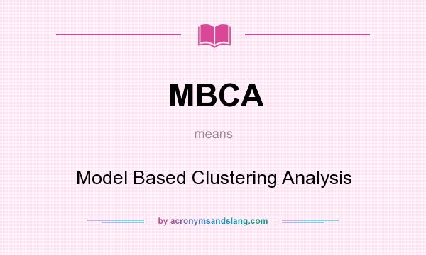 What does MBCA mean? It stands for Model Based Clustering Analysis