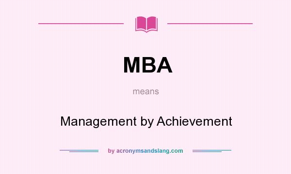 What does MBA mean? It stands for Management by Achievement