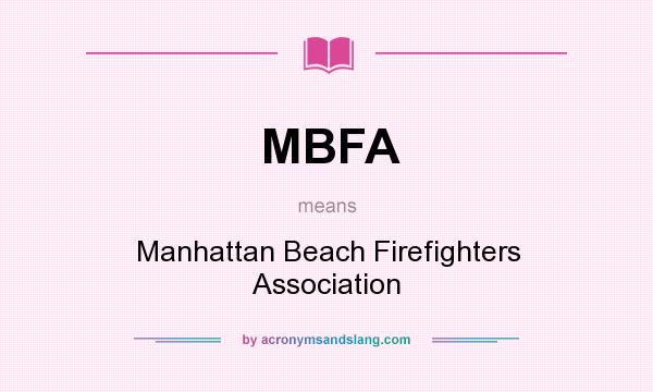 What does MBFA mean? It stands for Manhattan Beach Firefighters Association