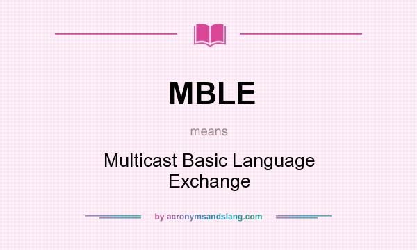 What does MBLE mean? It stands for Multicast Basic Language Exchange