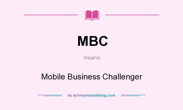What does MBC mean? It stands for Mobile Business Challenger