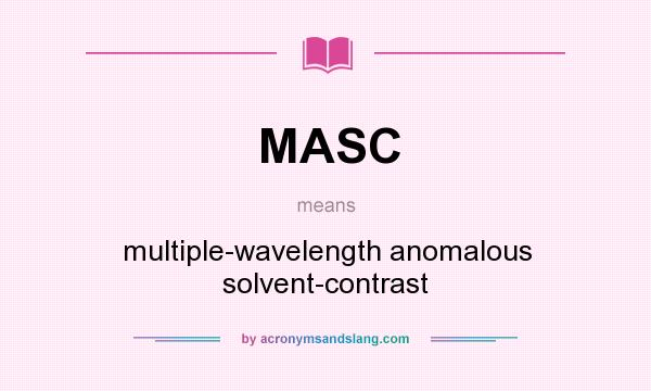 What does MASC mean? It stands for multiple-wavelength anomalous solvent-contrast