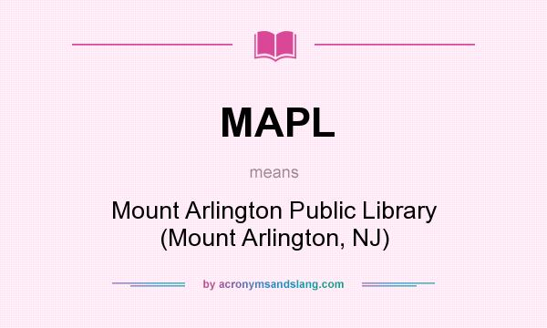 What does MAPL mean? It stands for Mount Arlington Public Library (Mount Arlington, NJ)