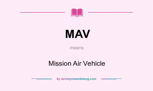What does MAV mean? It stands for Mission Air Vehicle