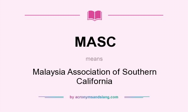 What does MASC mean? It stands for Malaysia Association of Southern California