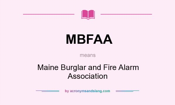 What does MBFAA mean? It stands for Maine Burglar and Fire Alarm Association