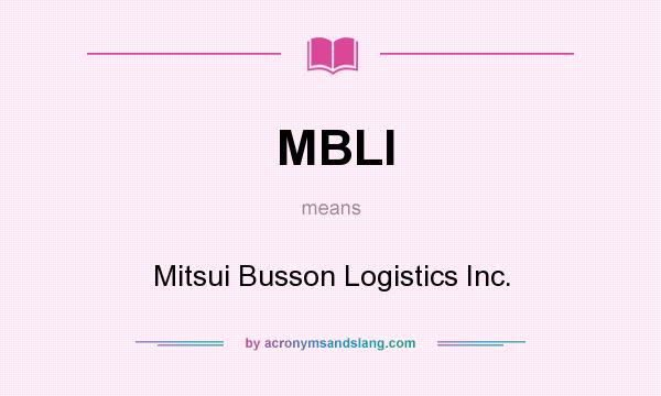 What does MBLI mean? It stands for Mitsui Busson Logistics Inc.