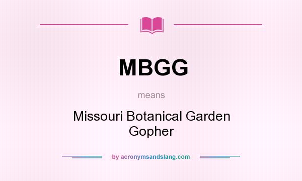 What does MBGG mean? It stands for Missouri Botanical Garden Gopher
