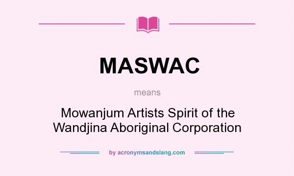 What does MASWAC mean? It stands for Mowanjum Artists Spirit of the Wandjina Aboriginal Corporation