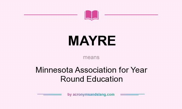 What does MAYRE mean? It stands for Minnesota Association for Year Round Education
