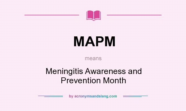 What does MAPM mean? It stands for Meningitis Awareness and Prevention Month
