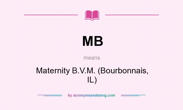 What does MB mean? It stands for Maternity B.V.M. (Bourbonnais, IL)