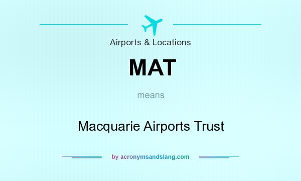What does MAT mean? It stands for Macquarie Airports Trust