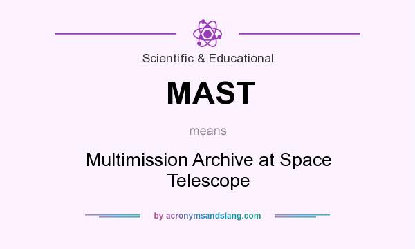 What does MAST mean? It stands for Multimission Archive at Space Telescope