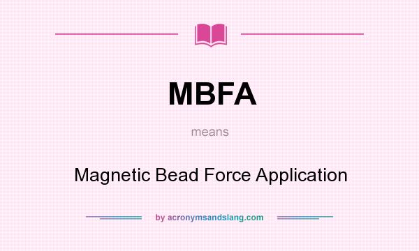 What does MBFA mean? It stands for Magnetic Bead Force Application