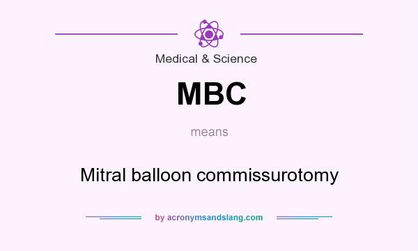 What does MBC mean? It stands for Mitral balloon commissurotomy