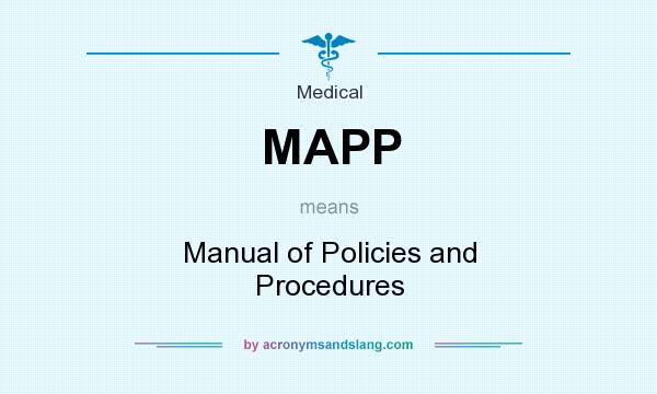 What does MAPP mean? It stands for Manual of Policies and Procedures