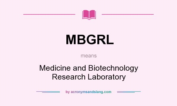 What does MBGRL mean? It stands for Medicine and Biotechnology Research Laboratory