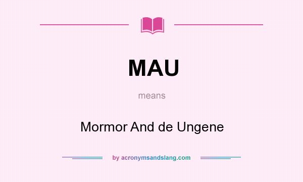 What does MAU mean? It stands for Mormor And de Ungene