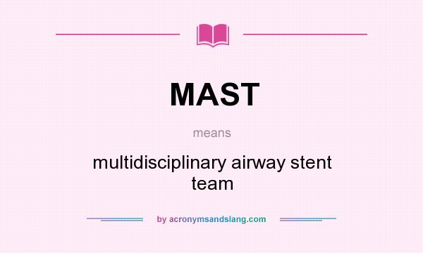 What does MAST mean? It stands for multidisciplinary airway stent team