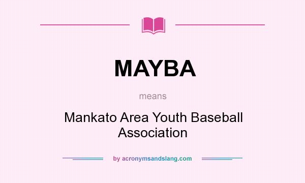 What does MAYBA mean? It stands for Mankato Area Youth Baseball Association