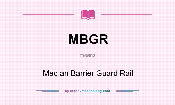 What does MBGR mean? It stands for Median Barrier Guard Rail