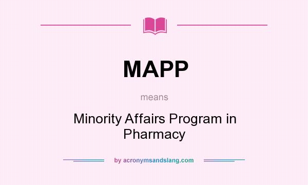 What does MAPP mean? It stands for Minority Affairs Program in Pharmacy