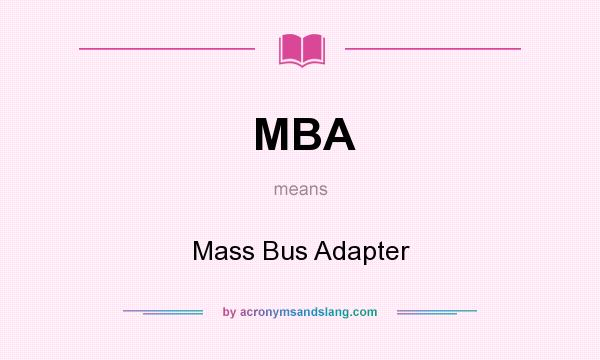 What does MBA mean? It stands for Mass Bus Adapter