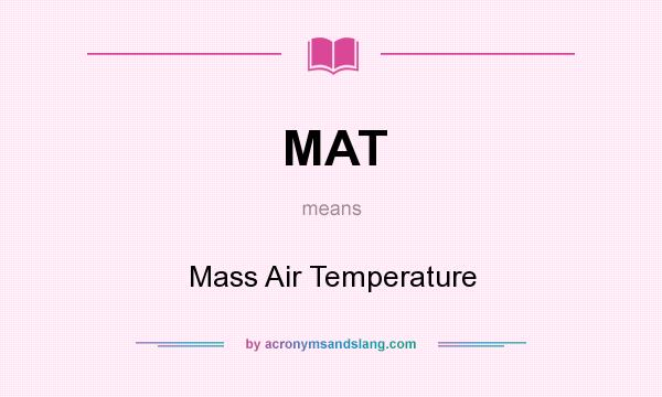 What does MAT mean? It stands for Mass Air Temperature