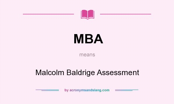 What does MBA mean? It stands for Malcolm Baldrige Assessment
