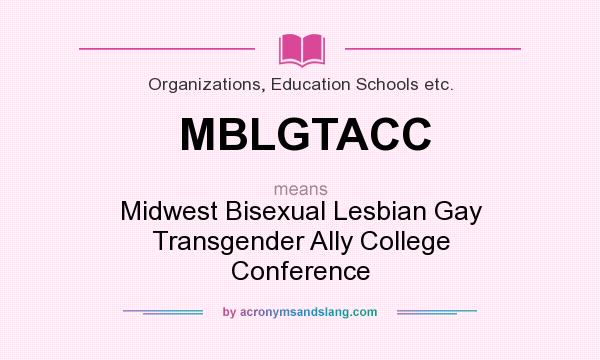 What does MBLGTACC mean? It stands for Midwest Bisexual Lesbian Gay Transgender Ally College Conference