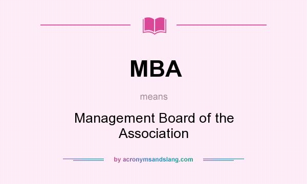 What does MBA mean? It stands for Management Board of the Association