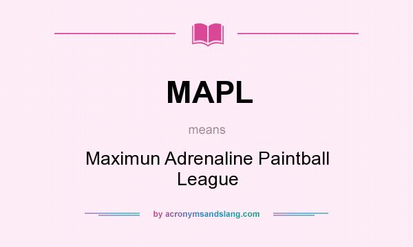What does MAPL mean? It stands for Maximun Adrenaline Paintball League