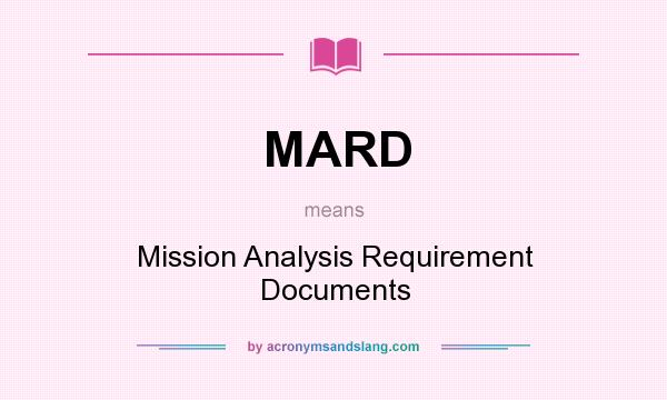 What does MARD mean? It stands for Mission Analysis Requirement Documents