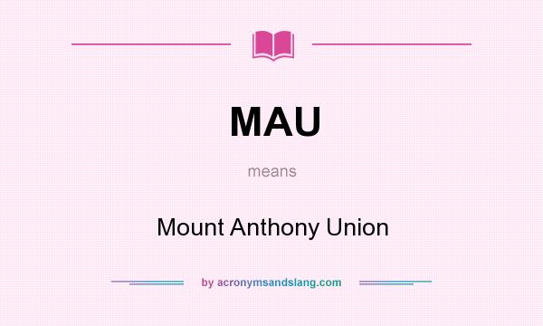What does MAU mean? It stands for Mount Anthony Union