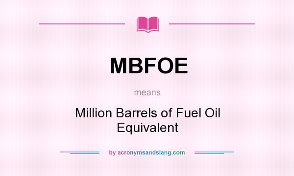 What does MBFOE mean? It stands for Million Barrels of Fuel Oil Equivalent