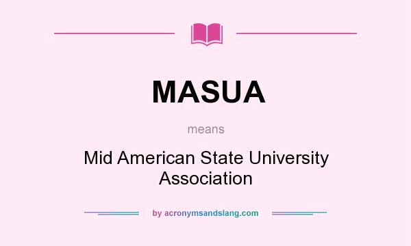 What does MASUA mean? It stands for Mid American State University Association