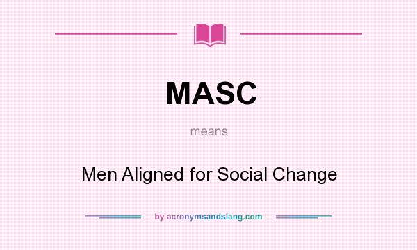 What does MASC mean? It stands for Men Aligned for Social Change