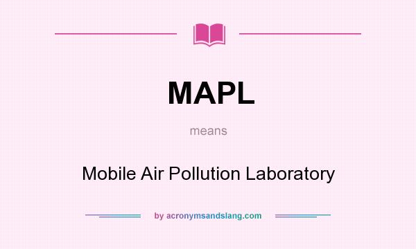 What does MAPL mean? It stands for Mobile Air Pollution Laboratory