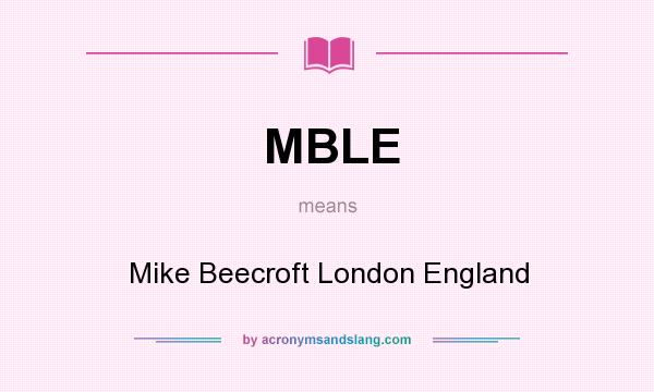 What does MBLE mean? It stands for Mike Beecroft London England