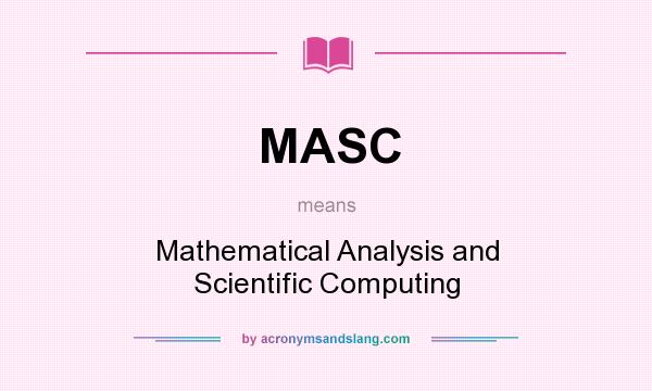 What does MASC mean? It stands for Mathematical Analysis and Scientific Computing