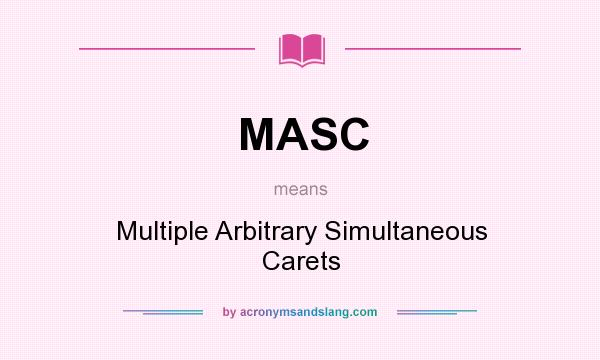 What does MASC mean? It stands for Multiple Arbitrary Simultaneous Carets