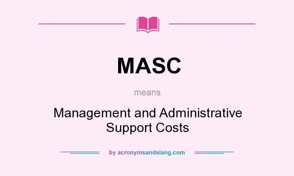 What does MASC mean? It stands for Management and Administrative Support Costs