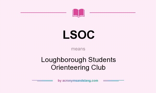 What does LSOC mean? It stands for Loughborough Students Orienteering Club