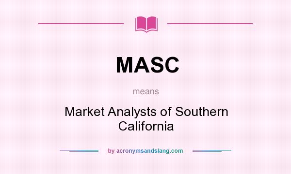 What does MASC mean? It stands for Market Analysts of Southern California