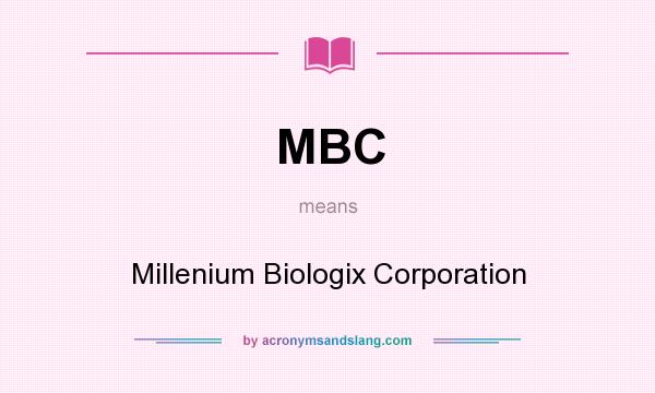 What does MBC mean? It stands for Millenium Biologix Corporation